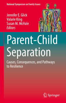 Parent-Child Separation: Causes, Consequences, and Pathways to Resilience