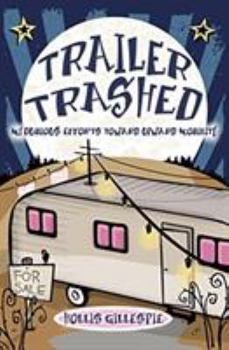 Hardcover Trailer Trashed: My Dubious Efforts Toward Upward Mobility Book