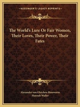 Paperback The World's Lure Or Fair Women, Their Loves, Their Power, Their Fates Book