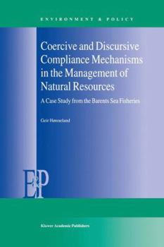 Paperback Coercive and Discursive Compliance Mechanisms in the Management of Natural Resources: A Case Study from the Barents Sea Fisheries Book