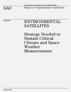 Paperback Environmental Satellites: Strategy Needed to Sustain Critical Climate and Space Weather Measurements Book