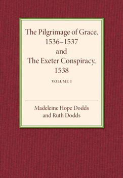 Paperback The Pilgrimage of Grace 1536-1537 and the Exeter Conspiracy 1538: Volume 1 Book