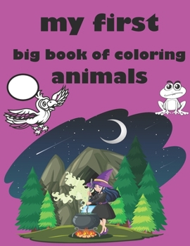Paperback my first big book of coloring animals: Practice Handwriting and Color Hand Drawn Illustrations Preschool, Kindergarten Book
