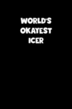 World's Okayest Icer Notebook - Icer Diary - Icer Journal - Funny Gift for Icer: Medium College-Ruled Journey Diary, 110 page, Lined, 6x9 (15.2 x 22.9 cm)