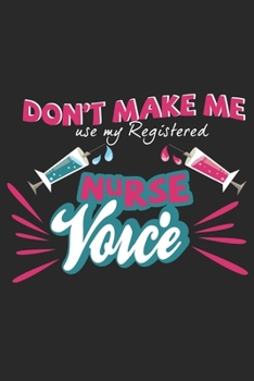 Don't make me use my Registered Nurse Voice: Lustiges Liniertes Notizbuch in A5 | Geschenkidee für Ärzte, Doktoren Chirurgen und Medizinstudenten | Oberarzt, Chefarzt Dr. Krankenschwester Notizheft