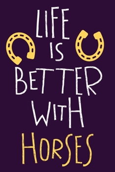 Life Is Better With Horses: Blank Lined Notebook Journal: Gifts For Horse Lovers Riders 6x9 | 110 Blank  Pages | Plain White Paper | Soft Cover Book