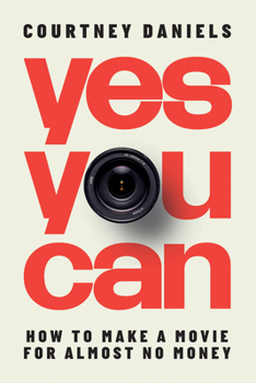 Paperback Yes You Can: How to Make a Movie for Almost No Money Book