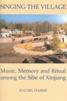 Hardcover Singing the Village: Music, Memory and Ritual Among the Sibe of Xinjiangincludes CD Book