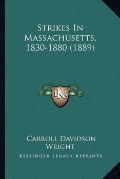 Paperback Strikes In Massachusetts, 1830-1880 (1889) Book