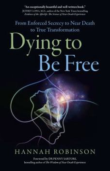 Paperback Dying to Be Free: From Enforced Secrecy to Near Death to True Transformation Book