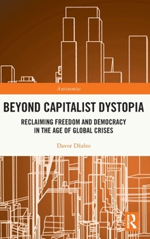 Hardcover Beyond Capitalist Dystopia: Reclaiming Freedom and Democracy in the Age of Global Crises Book