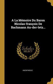 Hardcover A La Mémoire Du Baron Nicolas-françois De Bachmann An-der-letz... [French] Book
