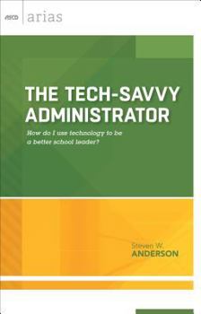 Paperback Tech-Savvy Administrator: How Do I Use Technology to Be a Better School Leader? (ASCD Arias) Book