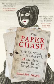 Paperback The Paper Chase: The Printer, the Spymaster, and the Hunt for the Rebel Pamphleteers Book