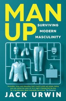 Paperback Man Up: Surviving Modern Masculinity [Paperback] [Feb 02, 2017] Jack Urwin Book