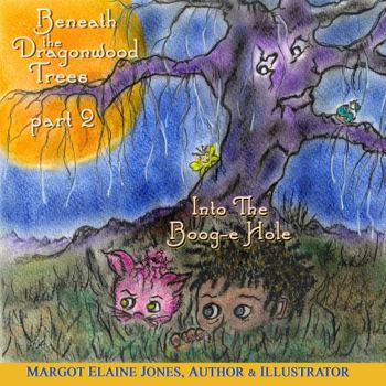 Beneath The Dragonwood Trees: Into The Boog-e Hole (Beneath The Dragonwood Trees Trilogy)