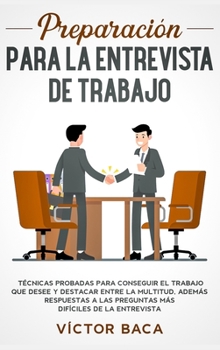 Hardcover Preparación para la entrevista de trabajo: Técnicas probadas para conseguir el trabajo que desee y destacar entre la multitud. Además respuestas a las [Spanish] Book