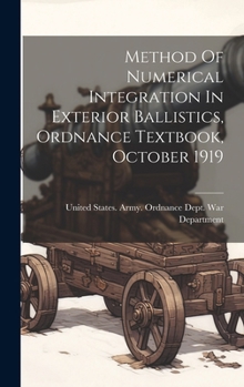 Hardcover Method Of Numerical Integration In Exterior Ballistics, Ordnance Textbook, October 1919 Book