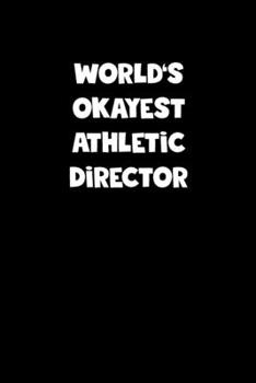 World's Okayest Athletic Director Notebook - Athletic Director Diary - Athletic Director Journal - Funny Gift for Athletic Director: Medium ... Diary, 110 page, Lined, 6x9 (15.2 x 22.9 cm)