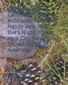 Paperback The Forensic Certified Public Accountant and the Happy New Year Eve's Night in New York City, New York, United States of America Book