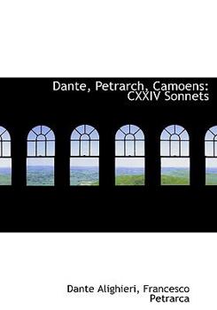 Dante, Petrarch, Camoens: CXXIV Sonnets (Large Print Edition)