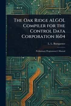 Paperback The Oak Ridge ALGOL Compiler for the Control Data Corporation 1604 Book