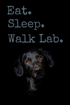 Paperback Eat. Sleep. Walk Lab.: Funny Journal, Notebook, Sketchbook, Small, 6x9, Gift for Labrador owner Book
