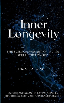 Paperback Inner Longevity: The Science and Art of Living Well for Longer Book