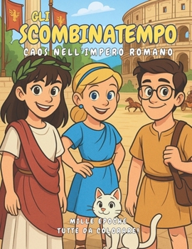 Gli Scombinatempo: Caos nell’Impero Romano (Italian Edition)