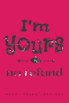 Paperback I'm Yours No Refunds: Happy Valentines Day 2020: Valentines Day Gift Ideas - Notebook, Loved One Journal, Diary, Beautiful College Ruled Pag Book