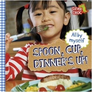 Paperback All by Myself: Spoon, Cup, Dinner's Up! Book