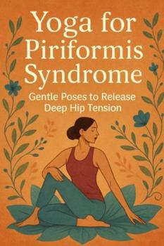 Paperback Yoga for Piriformis Syndrome: Gentle Poses to Release Deep Hip Tension Book