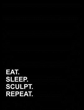 Paperback Eat Sleep Sculpt Repeat: Genkouyoushi Notebook Book