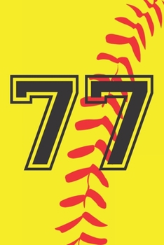 77 Journal: A Softball Jersey Number #77 Seventy Seven Notebook For Writing And Notes: Great Personalized Gift For All Players, Coaches, And Fans (Yellow Red Black Ball Print)