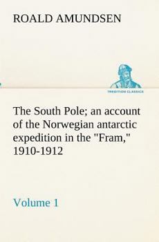 Paperback The South Pole; an account of the Norwegian antarctic expedition in the Fram, 1910-1912 - Volume 1 Book
