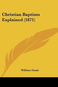 Paperback Christian Baptism Explained (1871) Book