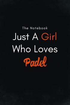 Paperback Just A Girl Who Loves Padel / Lined Journal, Blank Lined -Birthday Gift Notebook: Lined Journal -Birthday Gift Notebook -work book - Notebook Book