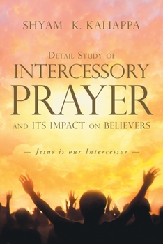 Paperback Detail Study of Intercessory Prayer and Its Impact on Believers: Jesus Is our Intercessor Book