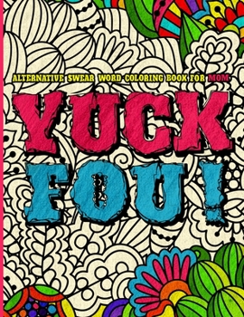 Paperback YUCK FOU! Alternatives Swear Word Coloring Book for MOM: A Funny, Irreverent, Clean Alternative Swear Word Mom Coloring Book Gift Idea Book
