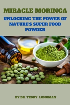 Paperback Miracle Moringa: Unlocking the Power of Nature's Superfood Powder Book