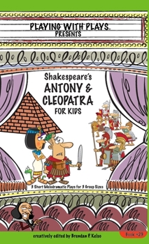 Hardcover Antony & Cleopatra for Kids: 3 Short Melodramatic Plays for 3 Group Sizes Book