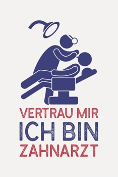 Paperback Vertrau mir ich bin ZAHNARZT: Zahnarzt geschenke lustig witzig I Sch?n liniertes Taschenbuch Notizbuch oder Journal [German] Book