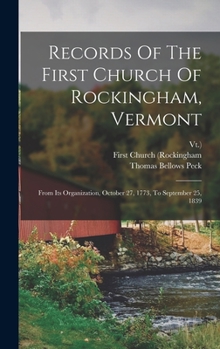 Hardcover Records Of The First Church Of Rockingham, Vermont: From Its Organization, October 27, 1773, To September 25, 1839 Book