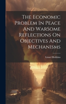 Hardcover The Economic Problem In Peace And WarSome Reflections On Objectives And Mechanisms Book