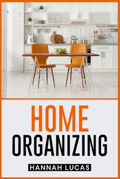 Paperback Home Organizing: Quick and Easy Methods to Clean and Organize Your House (2022 Guide for Beginners) Book
