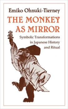 Paperback The Monkey as Mirror: Symbolic Transformations in Japanese History and Ritual Book