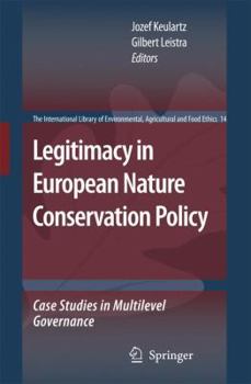 Legitimacy in European Nature Conservation Policy: Case Studies in Multilevel Governance (The International Library of Environmental, Agricultural and Food Ethics)