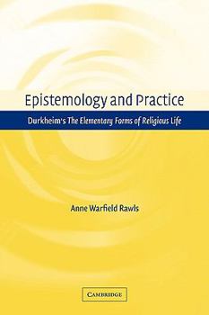 Paperback Epistemology and Practice: Durkheim's the Elementary Forms of Religious Life Book