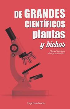 de Grandes Cient�ficos, Plantas Y Bichos: Breves Historias de Divulgaci�n Cient�fica