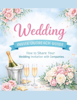 Wedding Invite Outreach Guide: How to Share Your Wedding Invitation with Companies in a Respectful and Organized Way